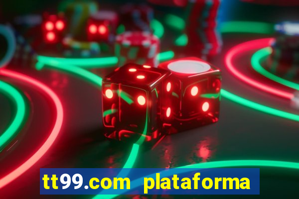tt99.com plataforma de jogos